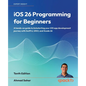 iOS 26 Programming for Beginners - Tenth Edition: A hands-on guide to kickstarting your iOS app development journey with Swift 6, UIKit, and Xcode 26 - Paperback