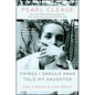 Things I Should Have Told My Daughter: Lies, Lessons & Love Affairs - Paperback