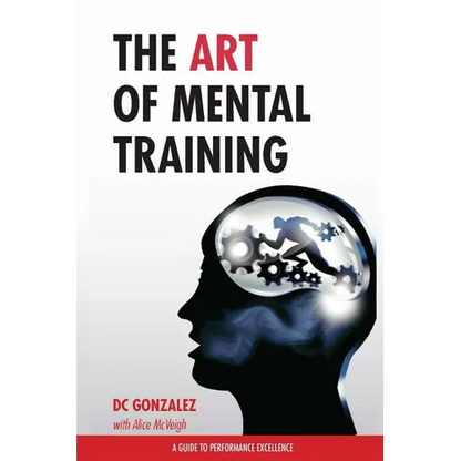 The Art of Mental Training: A Guide to Performance Excellence - Paperback