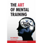 The Art of Mental Training: A Guide to Performance Excellence - Paperback