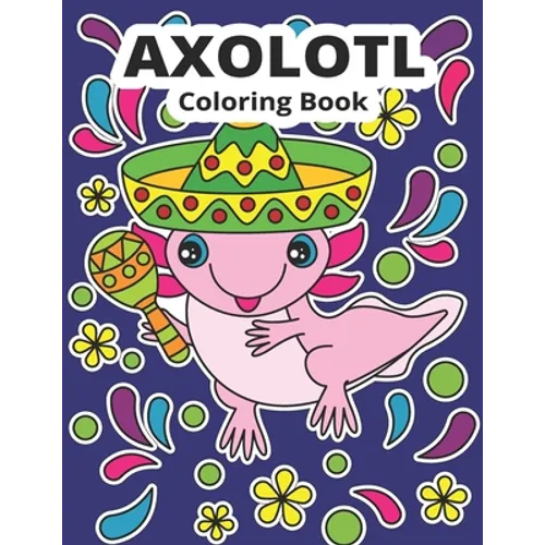 Axolotl Coloring Book: Cute Axolotl Coloring for Kids - Paperback
