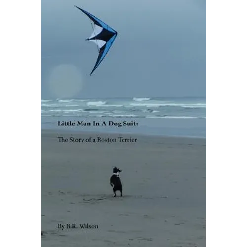 Little Man in a Dog Suit: The Story of a Boston Terrier - Paperback