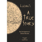 Lucian's A True Story: An Intermediate Greek Reader: Greek Text with Running Vocabulary and Commentary - Paperback