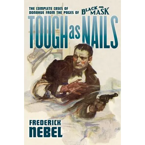 Tough as Nails: The Complete Cases of Donahue: from the Pages of Black Mask - Paperback