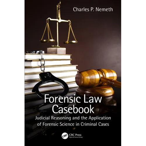 Forensic Law Casebook: Judicial Reasoning and the Application of Forensic Science in Criminal Cases - Hardcover