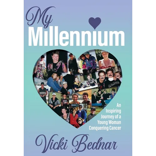 My Millennium: An Inspiring Journey of a Young Woman Conquering Cancer - Hardcover
