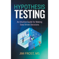 Hypothesis Testing: An Intuitive Guide for Making Data Driven Decisions - Hardcover