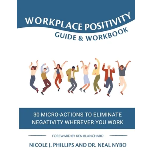 Workplace Positivity Guide and Workbook: 30 Micro-Actions to Eliminate Negativity Wherever You Work - Paperback