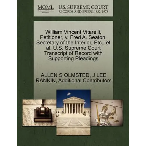 William Vincent Vitarelli, Petitioner, V. Fred A. Seaton, Secretary of the Interior, Etc., et al. U.S. Supreme Court Transcript of Record with Support - Paperback