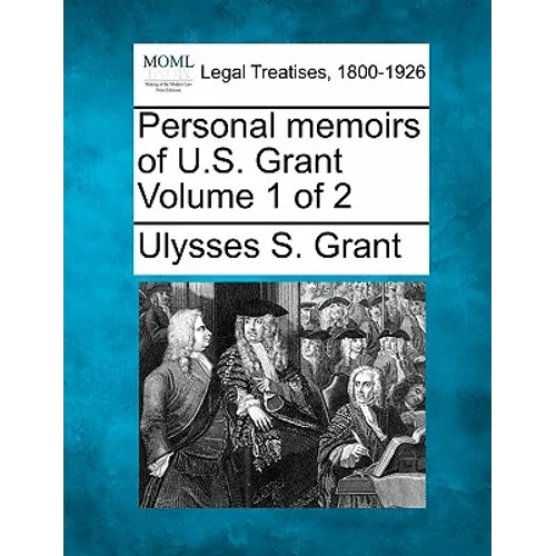 Personal memoirs of U.S. Grant Volume 1 of 2 - Paperback