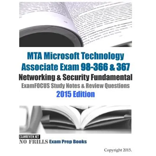 MTA Microsoft Technology Associate Exam 98-366 & 367 Networking & Security Fundamental ExamFOCUS Study Notes & Review Questions 2015 Edition - Paperback