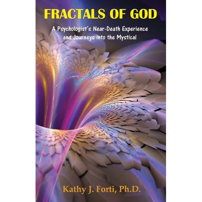 Fractals of God: A Psychologist's Near-Death Experience and Journeys into the Mystical - Paperback
