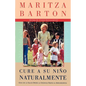 Cure a Su Nino Naturalmente: Guia de la Salud Desde La Infancia Hasta La Adolescencia - Paperback
