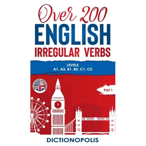 Over 200 English Irregular Verbs: Part 1: Levels A1, A2, B1, B2, C1, C2 - Hardcover