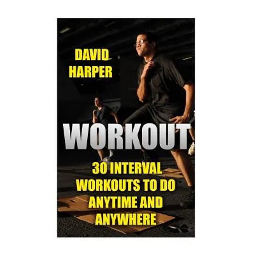 Workout: 30 Interval Workouts To Do Anytime and Anywhere - Paperback