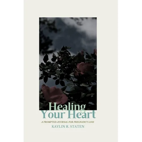 Healing Your Heart: A Prompted Journal for Pregnancy Loss - Hardcover
