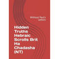 Hidden Truths Hebraic Scrolls Brit Ha Chadasha (NT): Without Paul's Letters - Paperback