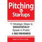Pitching for Startups: 11 Strategic Steps to Successfully Speak in Public & Build Your Business! - Paperback