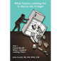 What You're Looking for is Not in the Fridge!: How I Found Myself When I Stopped Looking There - Paperback