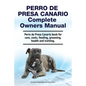 Perro de Presa Canario Complete Owners Manual. Perro de Presa Canario book for care, costs, feeding, grooming, health and training. - Paperback