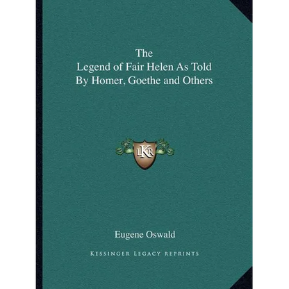 The Legend of Fair Helen As Told By Homer, Goethe and Others - Paperback