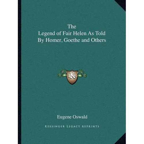 The Legend of Fair Helen As Told By Homer, Goethe and Others - Paperback