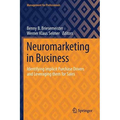 Neuromarketing in Business: Identifying Implicit Purchase Drivers and Leveraging Them for Sales - Paperback