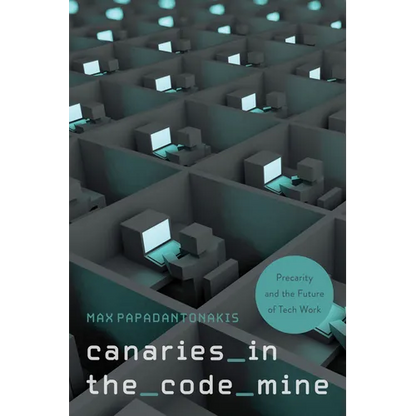 Canaries in the Code Mine: Precarity and the Future of Tech Work - Paperback
