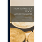 How to Write a Good Advertisement; a Short Course in Copywriting - Hardcover