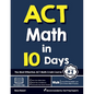 ACT Math in 10 Days: The Most Effective ACT Math Crash Course - Paperback