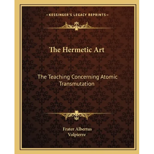 The Hermetic Art: The Teaching Concerning Atomic Transmutation - Paperback