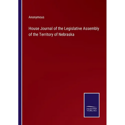House Journal of the Legislative Assembly of the Territory of Nebraska - Paperback