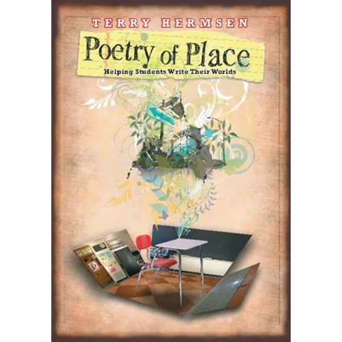 Poetry of Place: Helping Students Write Their Worlds - Paperback