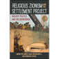 Religious Zionism and the Settlement Project: Ideology, Politics, and Civil Disobedience - Paperback
