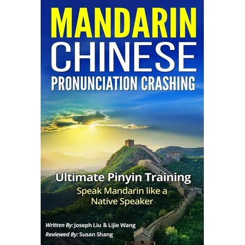 Mandarin Chinese Pronunciation Crashing: Ultimate Pinyin Training--Speaking Mandarin Like a Native Speaker - Paperback