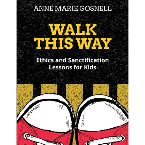Walk This Way: Ethics and Sanctification Lessons for Kids - Paperback