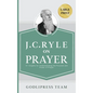J. C. Ryle on Prayer: 31 Insights for Understanding the Purpose and Power of Prayer (LARGE PRINT) - Hardcover
