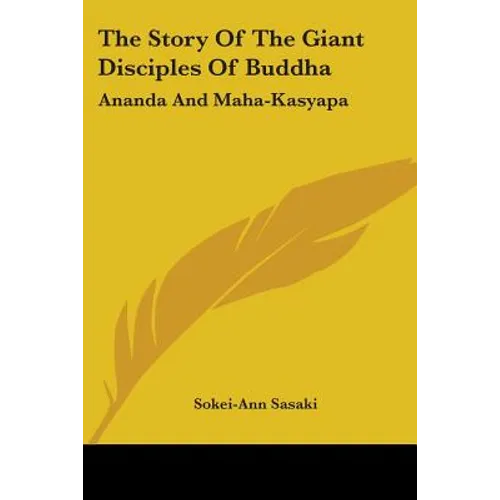The Story Of The Giant Disciples Of Buddha: Ananda And Maha-Kasyapa - Paperback