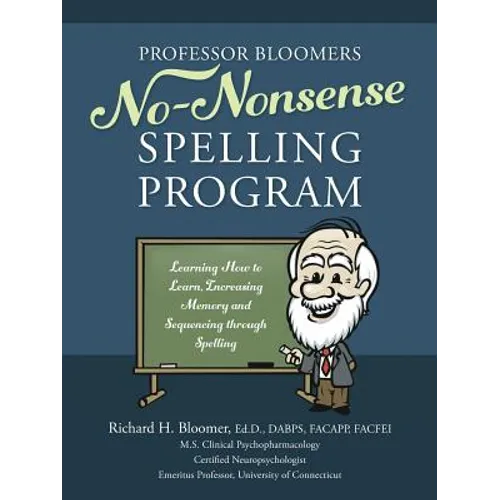 Professor Bloomers No-Nonsense Spelling Program: Learning How to Learn, Increasing Memory and Sequencing through Spelling - Paperback