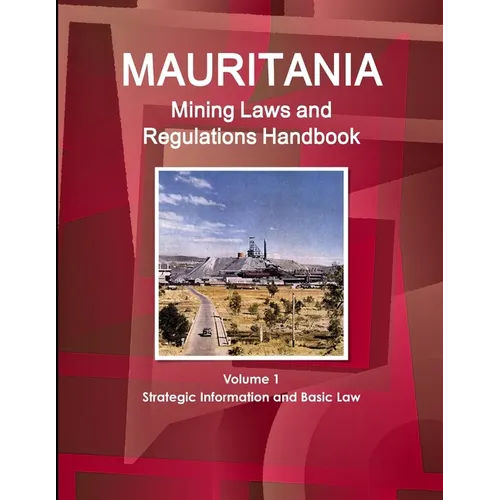 Mauritania Mining Laws and Regulations Handbook Volume 1 Strategic Information and Basic Law - Paperback