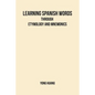Learning Spanish Words Through Etymology and Mnemonics - Paperback
