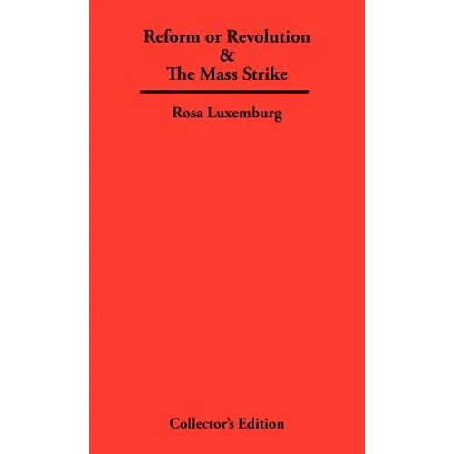 Reform or Revolution & The Mass Strike - Hardcover