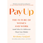 Pay Up: The Future of Women and Work (and Why It's Different Than You Think) - Paperback