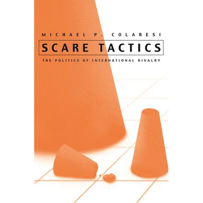 Scare Tactics: The Politics of International Rivalry - Hardcover