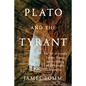 Plato and the Tyrant: The Fall of Greece's Greatest Dynasty and the Making of a Philosophic Masterpiece - Hardcover