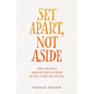 Set Apart, Not Aside: Finding your identity through who Christ says you are, not what the world says you're not. - Paperback