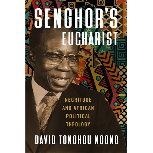 Senghor's Eucharist: Negritude and African Political Theology - Paperback