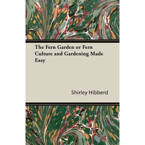 The Fern Garden or Fern Culture and Gardening Made Easy - Paperback