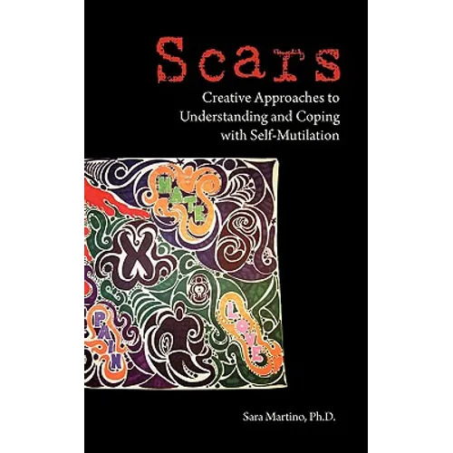 Scars: Creative Approaches to Understanding and Coping with Self-Mutilation - Paperback