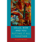 Cello, Bow and You: Putting It All Together - Paperback
